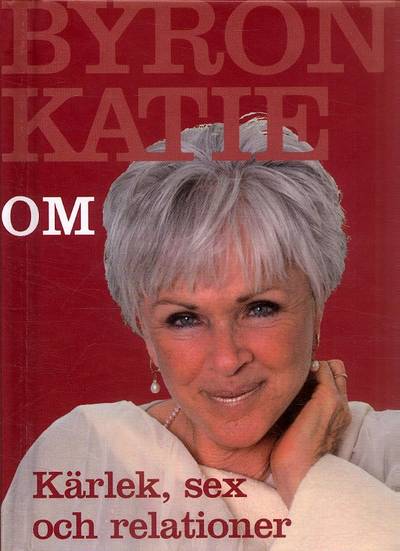 Byron Katie om... kärlek, sex och relationer