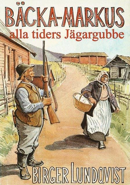 Bäcka-Markus - alla tiders jägargubbe : jakt-, fiske- och bygdehistorier