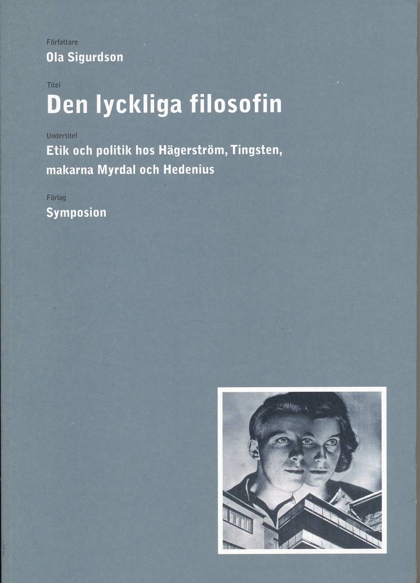 Den lyckliga filosofin : etik och politik hos Hägerström, Tingsten, makarna