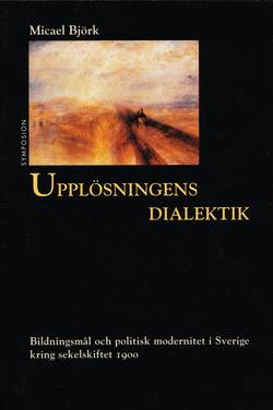 Upplösningens dialektik : bildningsmål och politisk modernitet i Sverige kr