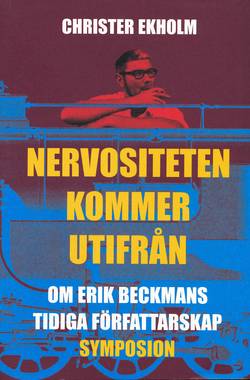 Nervositeten kommer utifrån : om Erik Beckmans tidiga författarskap