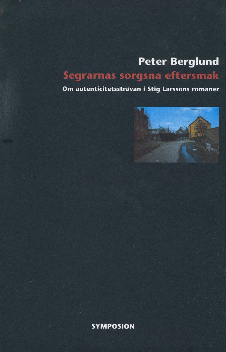 Segrarnas sorgsna eftersmak : om autenticitetssträvan i Stig Larssons roman