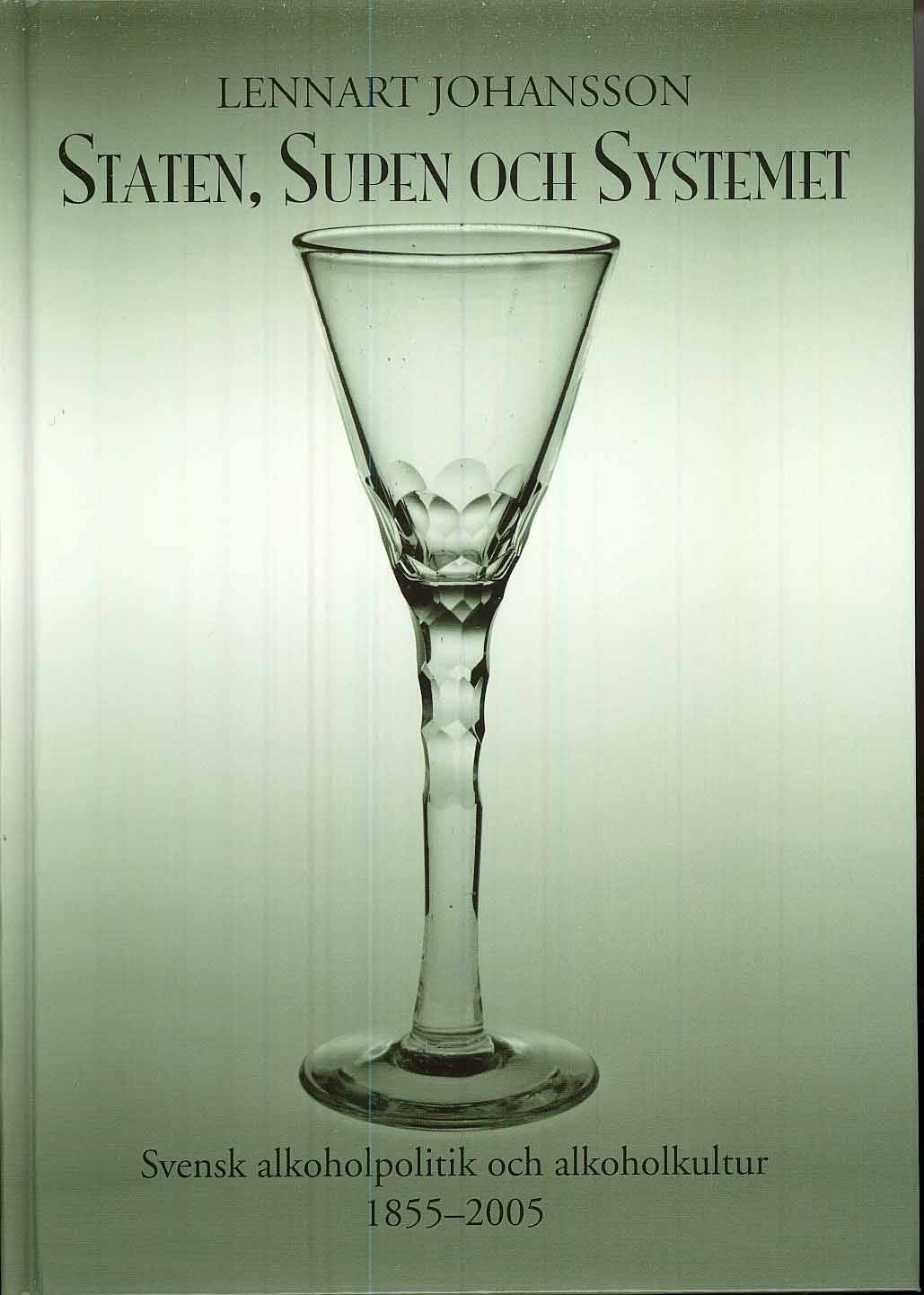 Staten, Supen och Systemet - Svensk alkoholpolitik & alkoholkultur 1855-200