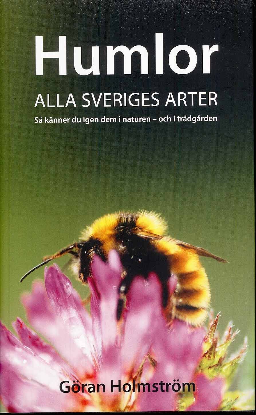 Humlor : alla Sveriges arter : så känner du igen dem i naturen - och i trädgården