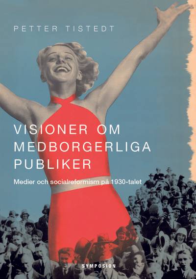 Visioner om medborgerliga publiker : medier och socialreformism på 1930-talet