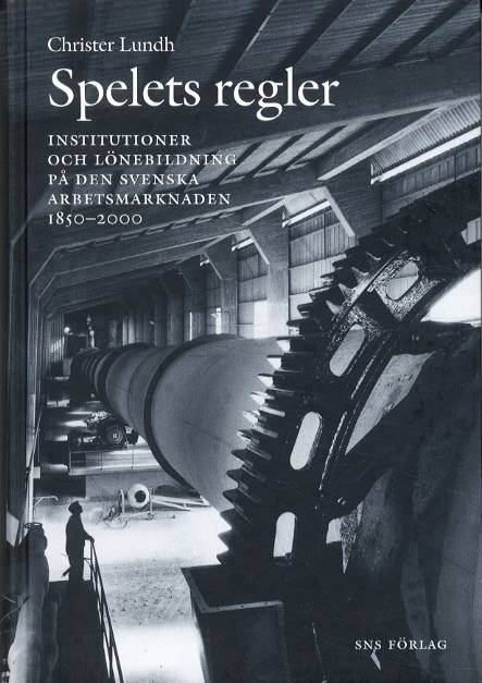 Spelets regler. Arbetsmarknadens institutioner i Sverige 1850-2000