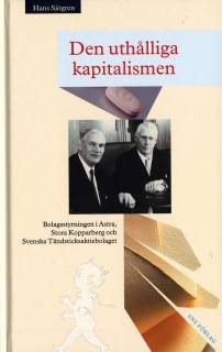 Den uthålliga kapitalismen: Bolagsstyrningen i Astra, Stora Kopparberg och Svenska Tändsticksaktiebolaget