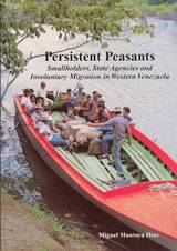 Persistent Peasants : Smallholders, State Agencies and Involuntary Migration in Western Venezuela