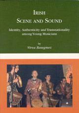 Irish Scene and Sound : Identitym Authenticity and Transnationality among Young Musicians