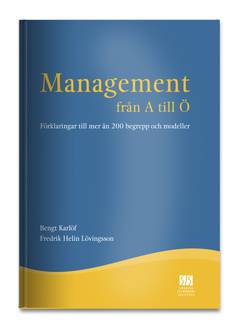 Management från A till Ö : förklaringar till 150 begrepp och modeller
