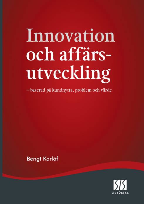 Innovation och affärsutveckling - baserad på kundnytta, problem och värde