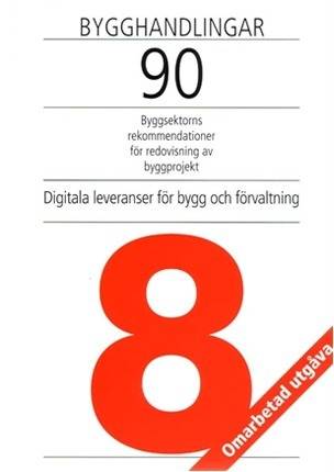 Bygghandlingar 90 : byggsektorns rekommendationer för redovisning av byggprojekt. D. 8, Digitala leveranser för bygg och förvaltning