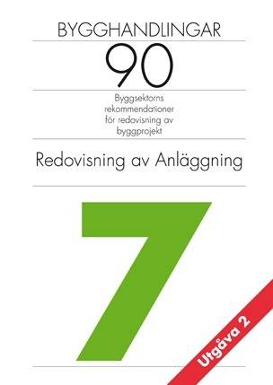 Bygghandlingar 90 : byggsektorns rekommendationer för redovisning av byggprojekt. D. 7, Redovisning av anläggning