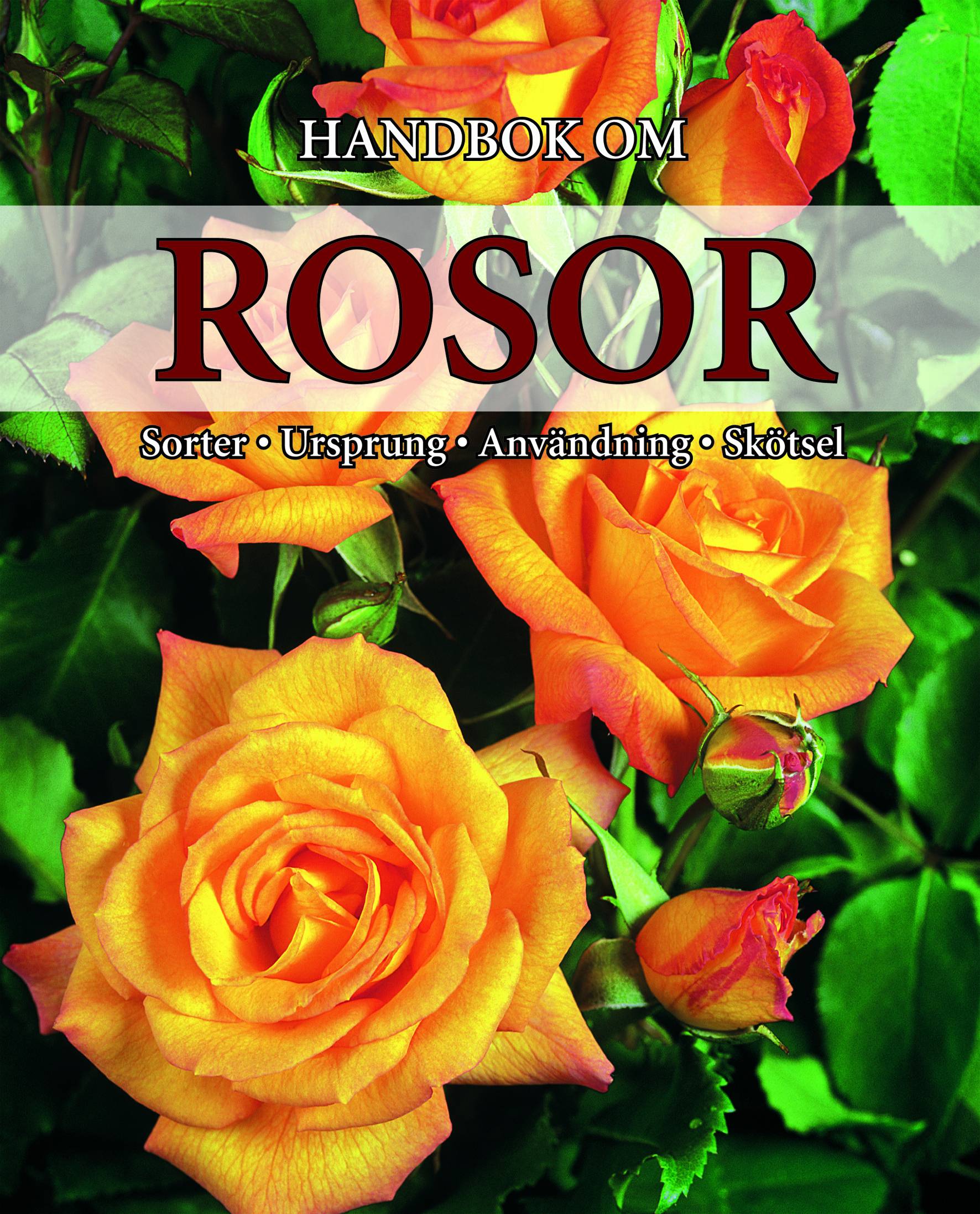 Handbok om rosor : sorter, ursprung, användning och skötsel