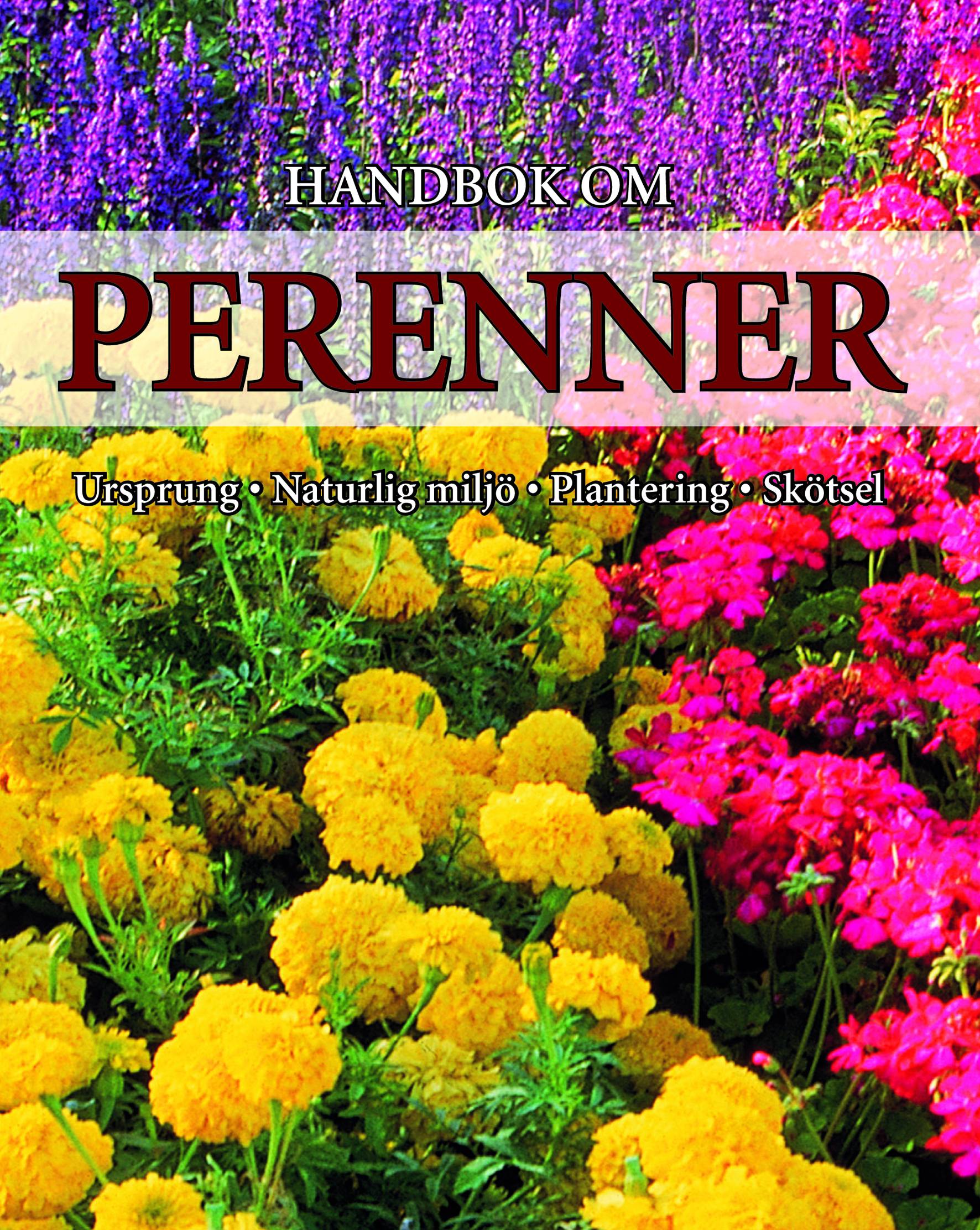Handbok om perenner : ursprung, naturlig miljö, plantering och skötsel