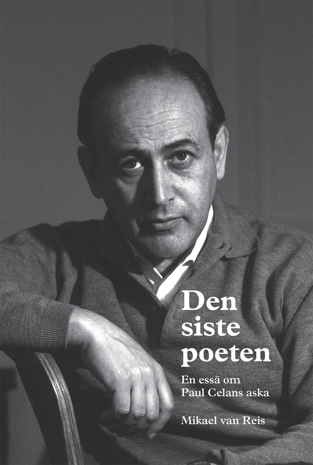 Den siste poeten : en essä om Paul Celans aska