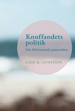 Knuffandets politik : om libertariansk paternalism