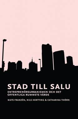 Stad till salu : entreprenörsurbanismen och det offentliga rummets värde