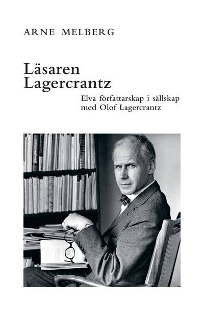 Läsaren Lagercrantz : elva författarskap i sällskap med Olof Lagercrantz