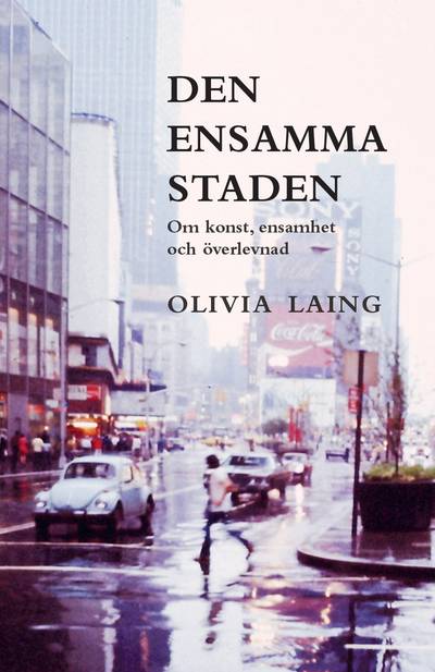 Den ensamma staden : om konst, ensamhet och överlevnad