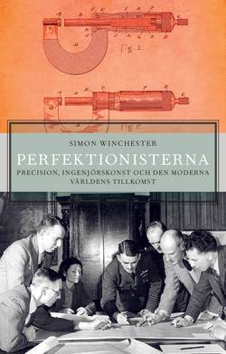 Perfektionisterna : precision, ingenjörskonst och den moderna världens tillkomst