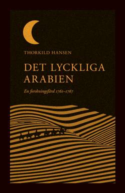 Det lyckliga Arabien : en forskningsfärd 1761–1767