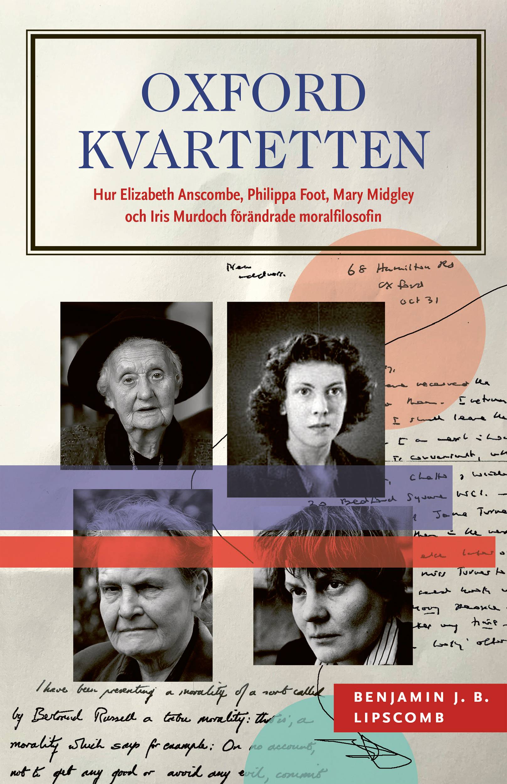 Oxfordkvartetten : hur Elizabeth Anscombe, Philippa Foot, Mary Midgley och Iris Murdoch förändrade moralfilosofin