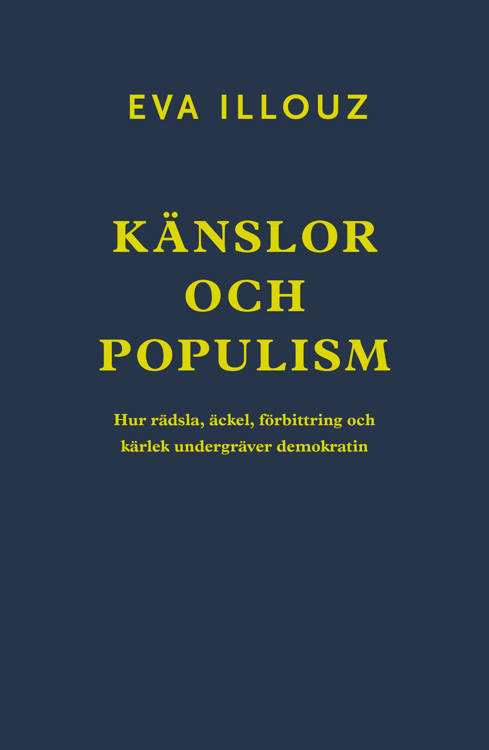 Känslor och populism : hur rädsla, äckel, förbittring och kärlek undergräver demokratin