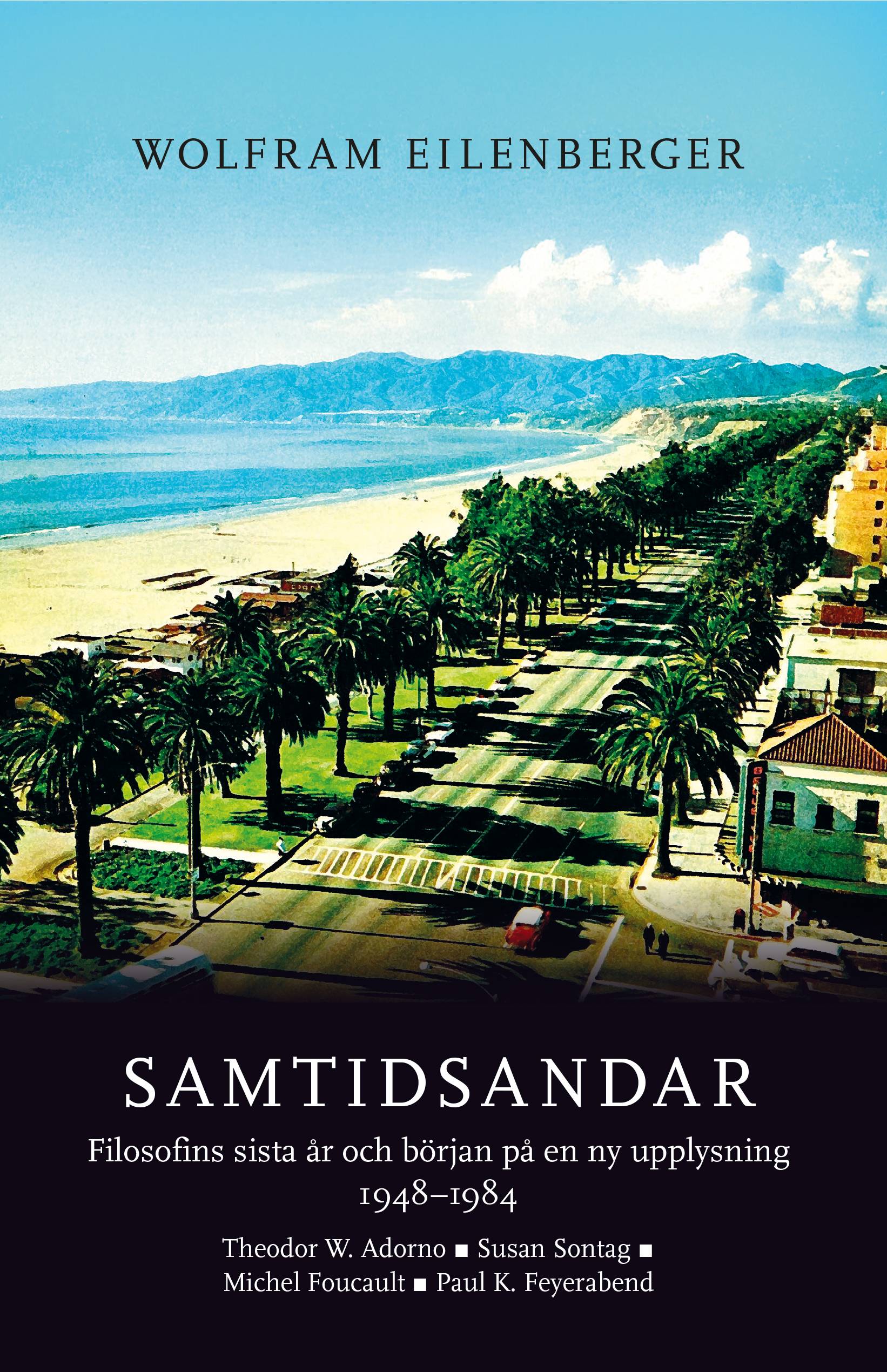 Samtidsandar. Filosofins sista år och början på en ny upplysning 1948–1984. Theodor W. Adorno, Susan Sontag, Michel Foucault, Paul K. Feyerabend