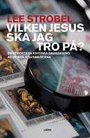 Vilken Jesus ska jag tro på? : en reporters kritiska granskning av de nya jesusbilderna