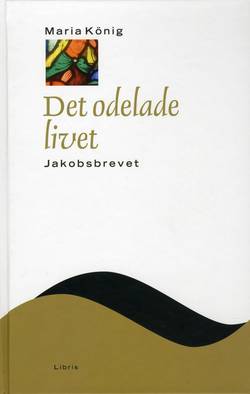 Det odelade livet : Jakobsbrevet