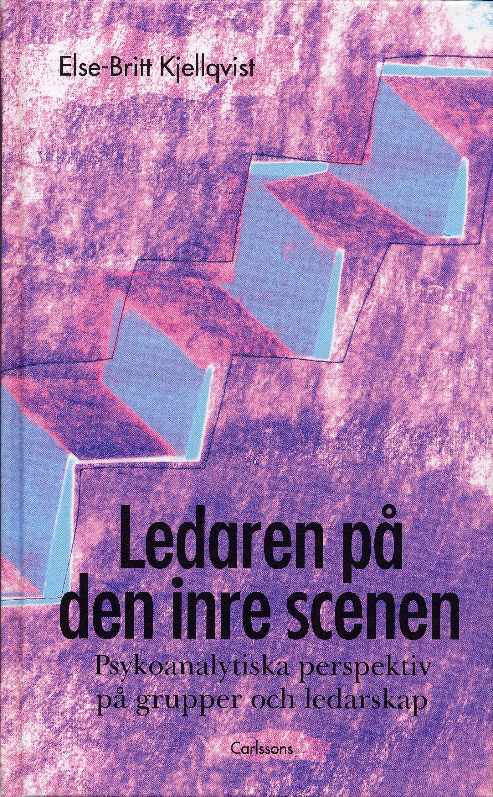 Ledaren på den inre scenen : psykoanalytiska perspektiv på grupper och ledarskap