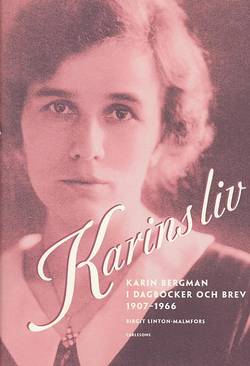 Karins liv Karin Bergman i dagböcker och brev 1907-1966