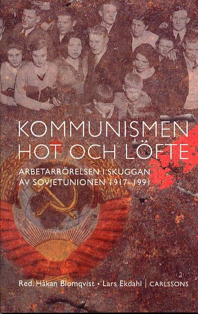 Kommunismen - hot och löfte Arbetarrörelsen i skuggan av Sovjetunionen 1917