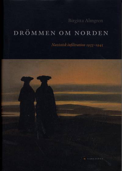 Drömmen om Norden : Nazistisk infiltration 1933-1945