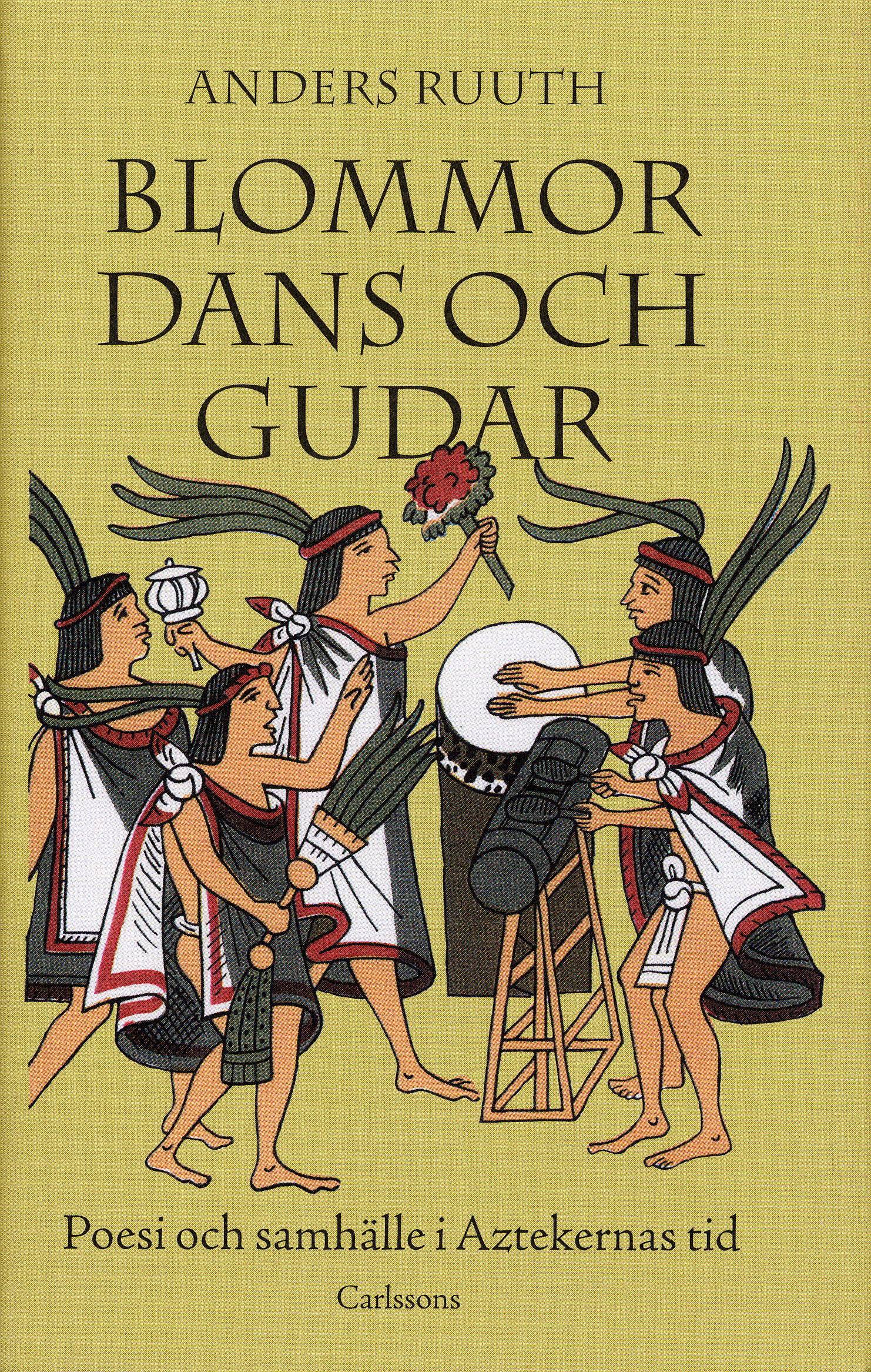 Blommor, dans och gudar : Poesi och samhälle i Aztekernas tid