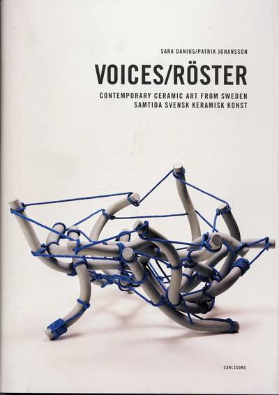 Voices : contemporary ceramic art from Sweden = Röster : samtida svensk keramisk konst