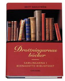 Drottningarnas böcker - Samlingarna i Bernadottebiblioteket
