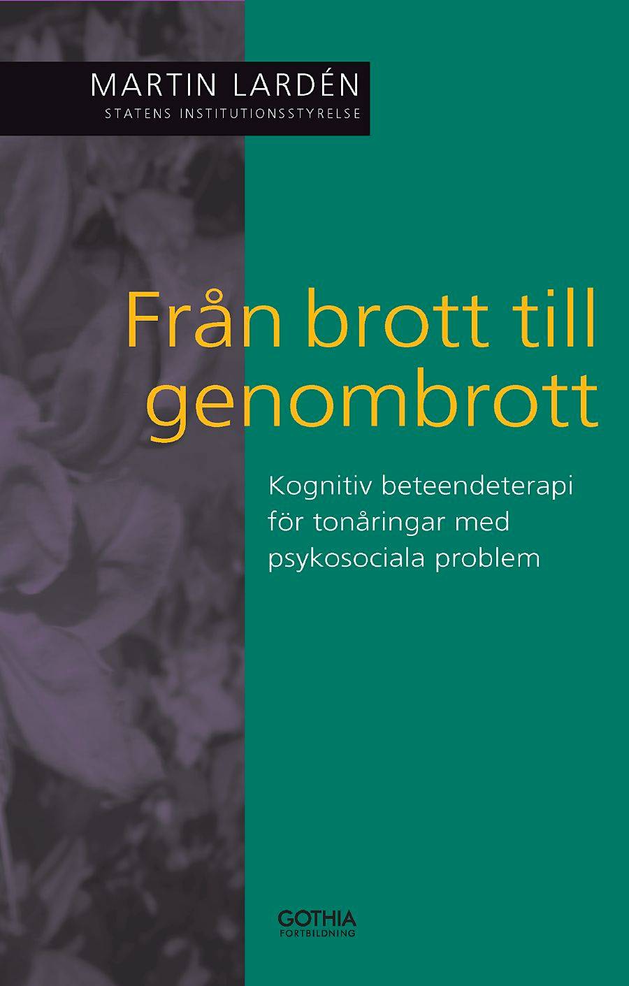 Från brott till genombrott : kognitiv beteendeterapi för tonåringar med psykosociala problem