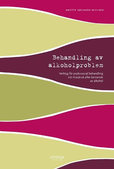 Behandling av alkoholproblem : verktyg för psykosocial behandling vid missbruk eller beroende av alkohol