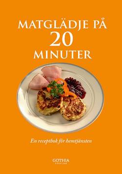 Matglädje på 20 minuter : en receptbok för hemtjänsten