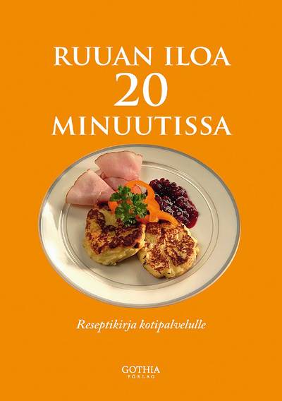 Iloa ruuasta 20 minuutissa : reseptikirja kotipalvelulle (Matglädje på 20 minuter : en receptbok för hemtjänsten. finsk utgåva)