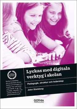 Lyckas med digitala verktyg i skolan : pedagogik, struktur och ledarskap