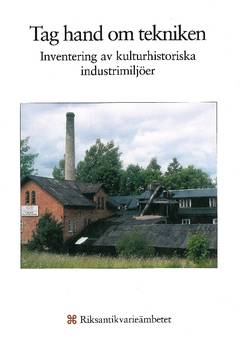 Tag hand om tekniken : inventering av kulturhistoriska industrimiljöer