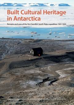 Built cultural heritage in Antarctica : remains and uses of the first Swedish South Polar expedition 1901-1903