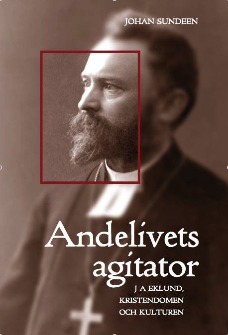 Andelivets agitator : J A Eklund, kristendomen och kulturen