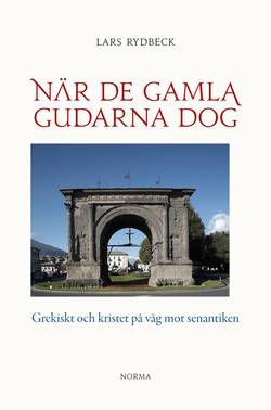 När de gamla gudarna dog : Grekiskt och kristet på väg mot senantiken