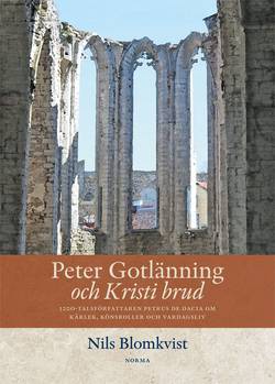 Peter Gotlänning och Kristi brud : 1200-talsförfattaren Petrus De Dacia om kärlek, könsroller och vardagsliv