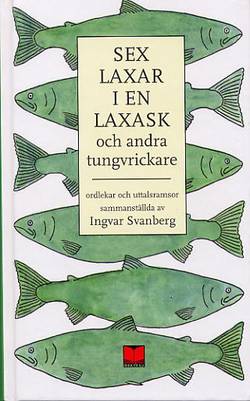 Sex laxar i en laxask och andra tungvrickare : ordlekar och uttalsramsor