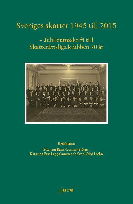 Sveriges skatter 1945-2015 - Jubileumsskrift för skatterättsliga klubben 70 år